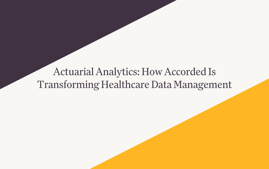 Actuarial Analytics: How Accorded Is Transforming Healthcare Data Management