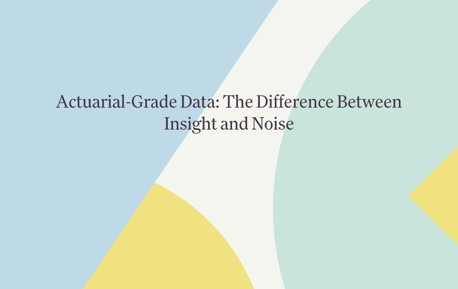 Actuarial-Grade Data: The Difference Between Insight and Noise